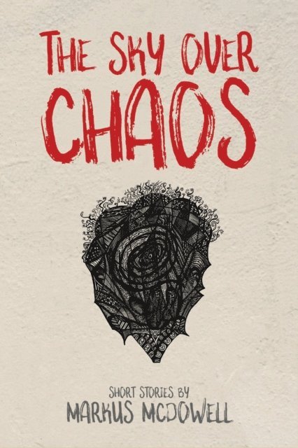 Markus McDowell - Sky Over Chaos: Short Stories, E-bok