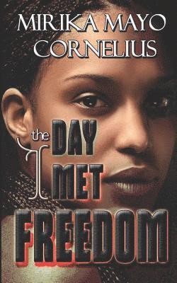 Mirika Mayo Cornelius - The Day I Met Freedom, Häftad. Tillgänglighet: Lägg i varukorg