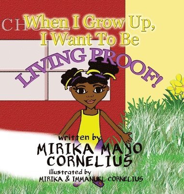 Mirika Mayo Cornelius - When I Grow Up, I Want To Be Living Proof!, Inbunden. Tillgänglighet: Lägg i varukorg