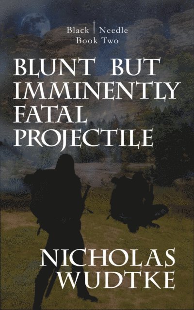 Nicholas Wudtke, Rodney Miles - Blunt but Imminently Fatal Projectile, E-bok