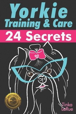Tinka Larue - Yorkie Training & Care: 24 Secrets, Häftad