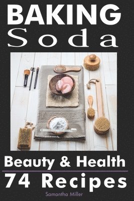 Samantha Miller - Baking Soda Beauty and Health: 74 Recipes, Häftad