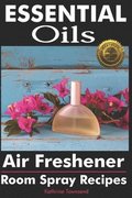 Essential Oils Air Freshener: Room Spray Recipes