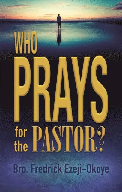 Fredrick K. Ezeji-Okoye - Who Prays for the Pastor?, E-bok. Tillgänglighet: Lägg i varukorg