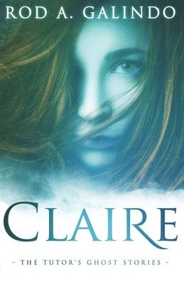 Rod a. Galindo, J. R. Frontera - Claire: The Tutor's Ghost Stories, Häftad