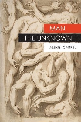 Alexis Carrel - Man The Unknown, Häftad