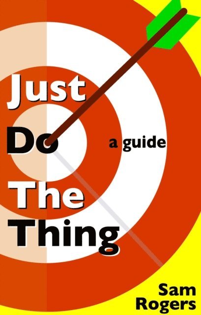Sam Rogers - Just Do The Thing: A Guide, E-bok