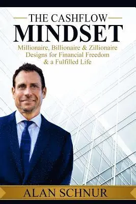 Alan Schnur - The Cashflow Mindset: Millionaire, Billionaire, & Zillionaire Designs for Financial Freedom & a Fulfilled Life, Häftad. Tillgänglighet: Lägg i varukorg