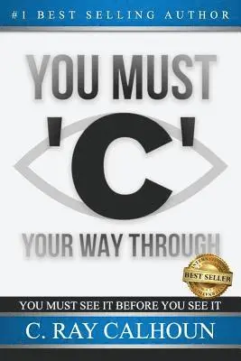 C. Ray Calhoun - You Must 'C' Your Way Through, Häftad. Tillgänglighet: Lägg i varukorg