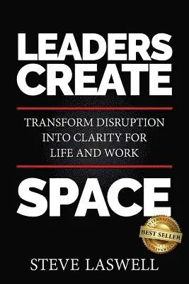 Steve Laswell - Leaders Create Space: Transform Disruption into Clarity for Life and Work, Häftad. Tillgänglighet: Lägg i varukorg