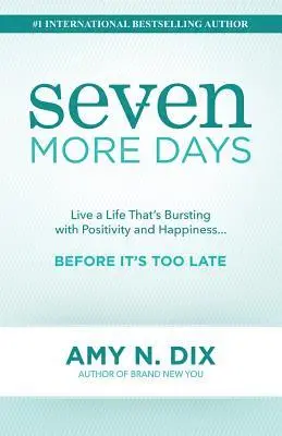 Amy N. Dix - Seven More Days: Live a Life That's Bursting with Positivity and Happiness ... Before It's Too Late, Häftad. Tillgänglighet: Lägg i varukorg