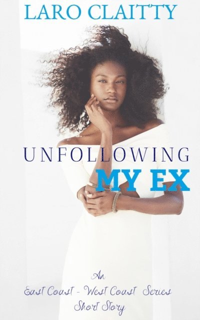 Laro Claitty - Unfollowing My Ex, E-bok
