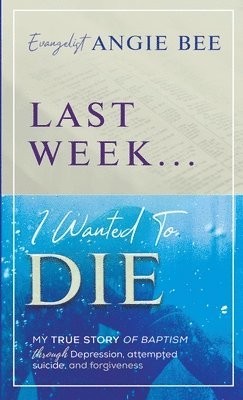 Angie Bee - Last Week ... I Wanted to Die, Häftad