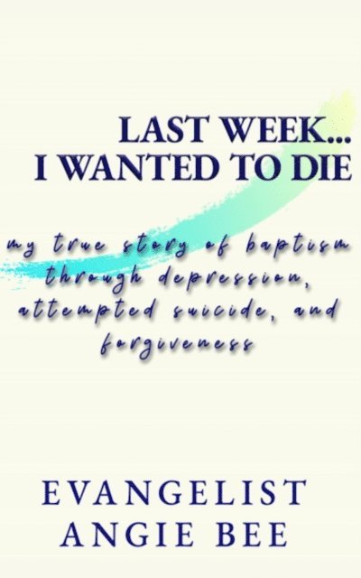 Angie BEE - Last Week ... I Wanted to Die, E-bok