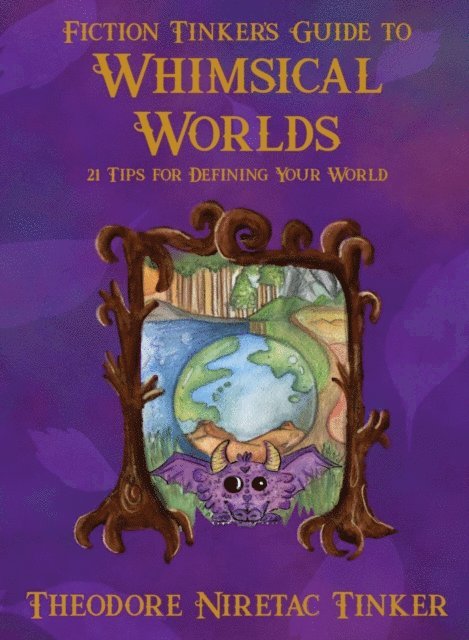Theodore Niretac Tinker - Fiction Tinker's Guide to Whimsical Worlds, E-bok