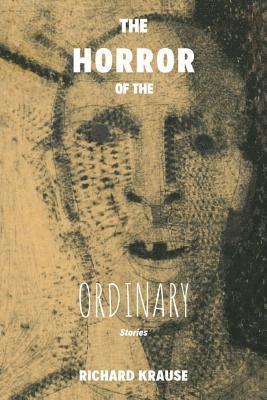 Richard Krause - Horror of the Ordinary, Häftad. Tillgänglighet: Lägg i varukorg