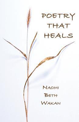 Naomi Beth Wakan - Poetry That Heals, Häftad