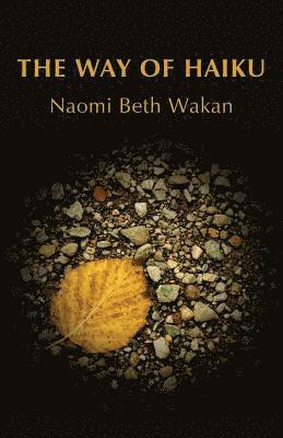 Naomi Beth Wakan - Way of Haiku, Häftad