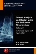 Seismic Analysis and Design Using the Endurance Time Method, Volume II