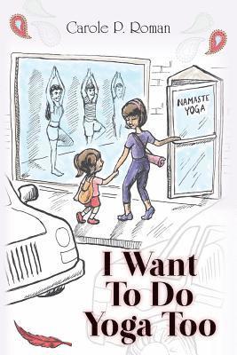 Carole P Roman - I Want To Do Yoga Too, Häftad