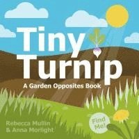 Rebecca Mullin - Tiny Turnip: A Garden Opposites Book, Kartonnage