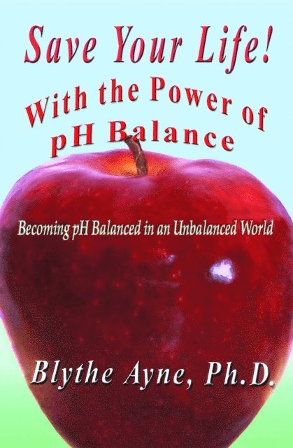 Blythe Ayne - Save Your Life with the Power of pH Balance, E-bok