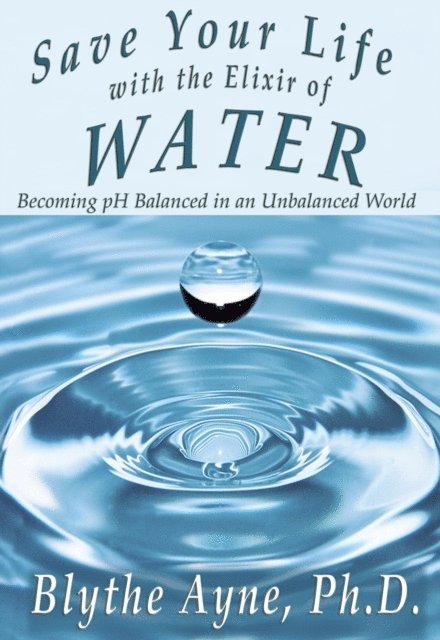 Blythe Ayne - Save Your Life with the Elixir of Water, E-bok
