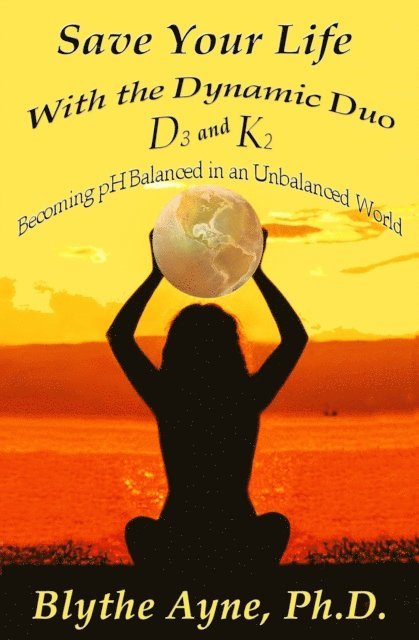Blythe Ayne - Save Your Life with the Dynamic Duo D3 and K2, E-bok