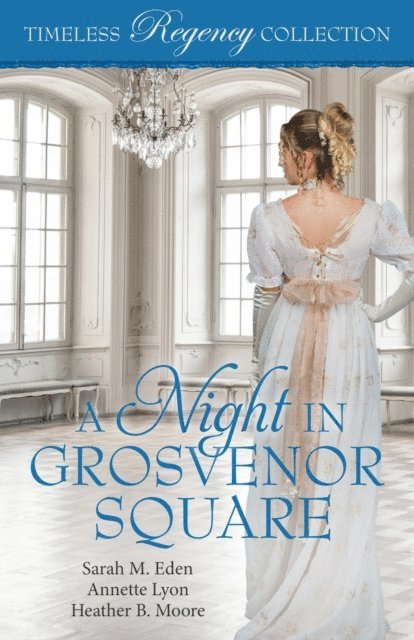 Heather B. Moore, Annette Lyon, Sarah M. Eden - Night in Grosvenor Square, E-bok