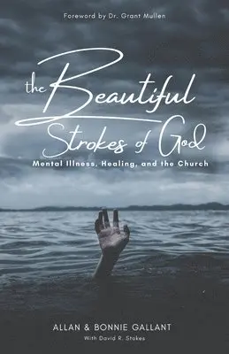 Bonnie Gallant, Allan Gallant - The Beautiful Strokes of God: Mental Illness, Healing, and the Church, Häftad. Tillgänglighet: Lägg i varukorg