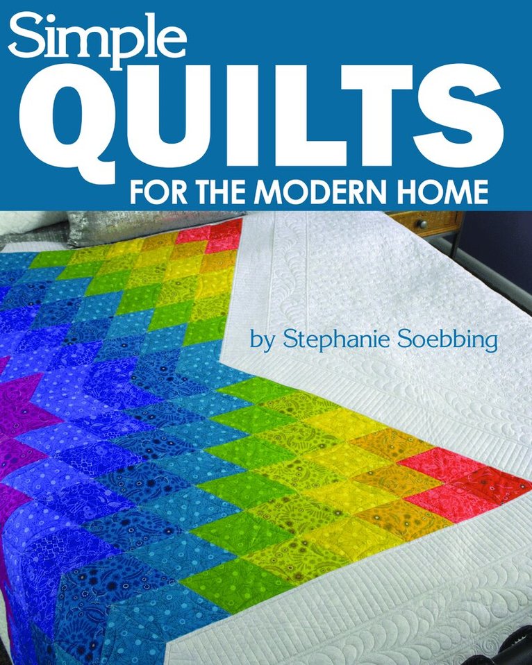 Stephanie Soebbing - Simple Quilts for the Modern Home, Häftad