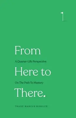 Thane Marcus Ringler - From Here to There: A Quarter-Life Perspective On The Path To Mastery, Häftad. Tillgänglighet: Lägg i varukorg