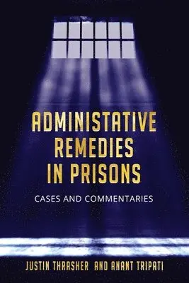 Justin Thrasher, Merit Anant Tripati LLM - Administative Remedies in Prisons, Häftad. Tillgänglighet: Lägg i varukorg