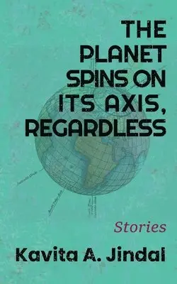 Kavita a Jindal - Planet Spins on its Axis, Regardless, Häftad. Tillgänglighet: Lägg i varukorg