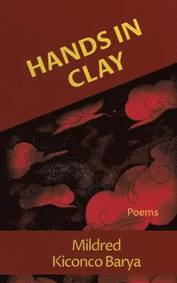 Mildred Kiconco Barya - Hands in Clay, Häftad. Tillgänglighet: Lägg i varukorg