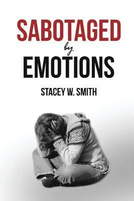 Stacey W Smith - Sabotaged by Emotions, Häftad. Tillgänglighet: Lägg i varukorg
