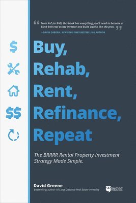 David M. Greene - Buy, Rehab, Rent, Refinance, Repeat: The Brrrr Rental Property Investment Strategy Made Simple, Häftad