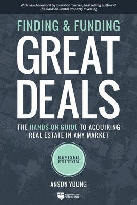 Anson Young - Finding and Funding Great Deals, Revised Edition: The Hands-On Guide to Acquiring Real Estate in Any Market, Häftad
