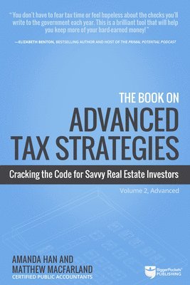 Amanda Han, Matthew Macfarland - The Book on Advanced Tax Strategies: Cracking the Code for Savvy Real Estate Investors, Häftad