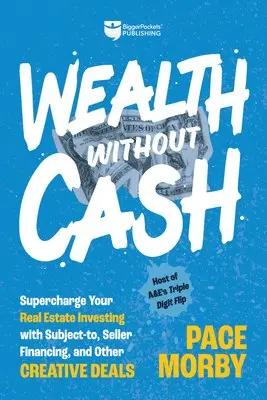 Pace Morby - Wealth Without Cash: Supercharge Your Real Estate Investing with Subject-To, Seller Financing, and Other Creative Deals, Inbunden. Tillgänglighet: Lägg i varukorg
