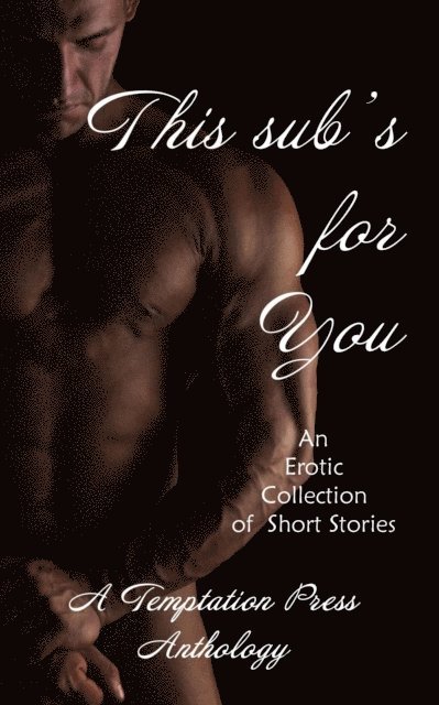 Temptation Press - This Sub's For You: An Erotic Collection of Short Stories, E-bok