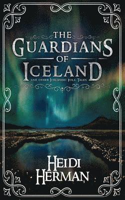 Heidi Herman - The Guardians of Iceland and other Icelandic Folk Tales, Inbunden. Tillgänglighet: Lägg i varukorg