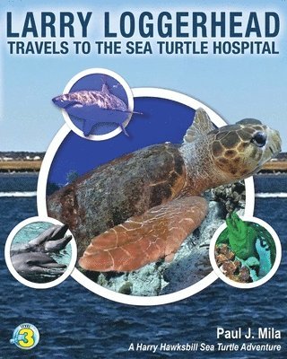 Paul J. Mila - Larry Loggerhead Travels to the Sea Turtle Hospital, Häftad