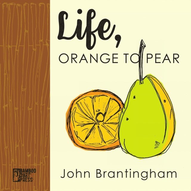 John Brantingham - Life, Orange to Pear, E-bok
