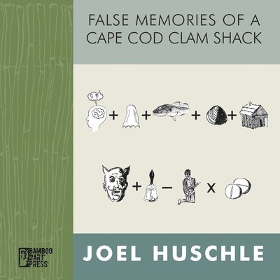 Joel Huschle - False Memories of a Cape Cod Clam Shack, Häftad