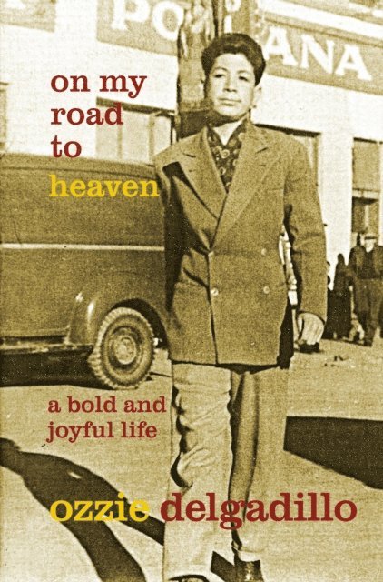 Ozzie Delgadillo - On My Road to Heaven : A Bold and Joyful Life, E-bok
