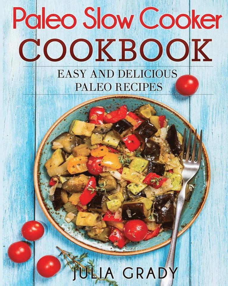 Julia Grady - Paleo Slow Cooker Cookbook, Häftad. Tillgänglighet: Lägg i varukorg