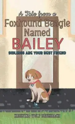 Kristina Wolf Dreisbach - Tale From A Foxhound Beagle Named Bailey, Inbunden. Tillgänglighet: Lägg i varukorg
