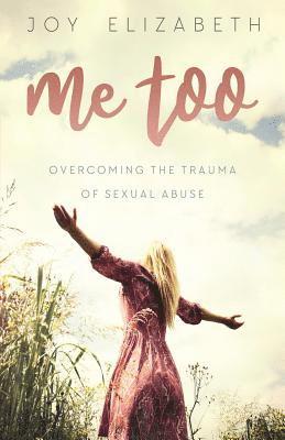 Joy Elizabeth - Me Too: Overcoming the Trauma of Sexual Abuse, Häftad