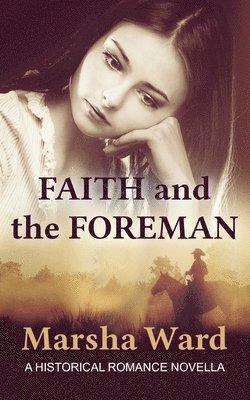Marsha Ward - Faith and the Foreman: A Historical Romance Novella, Häftad